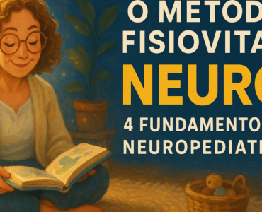O Método Fisiovital Neuro: 4 fundamentos da neuropediatria moderna que cabem numa página
