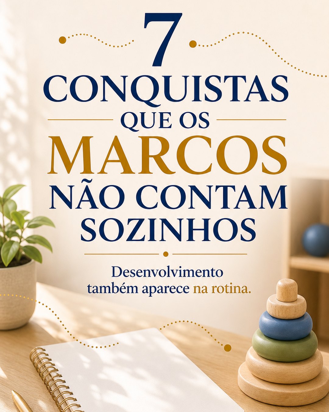Arte educativa sobre sete conquistas do desenvolvimento infantil que os marcos não contam sozinhos.