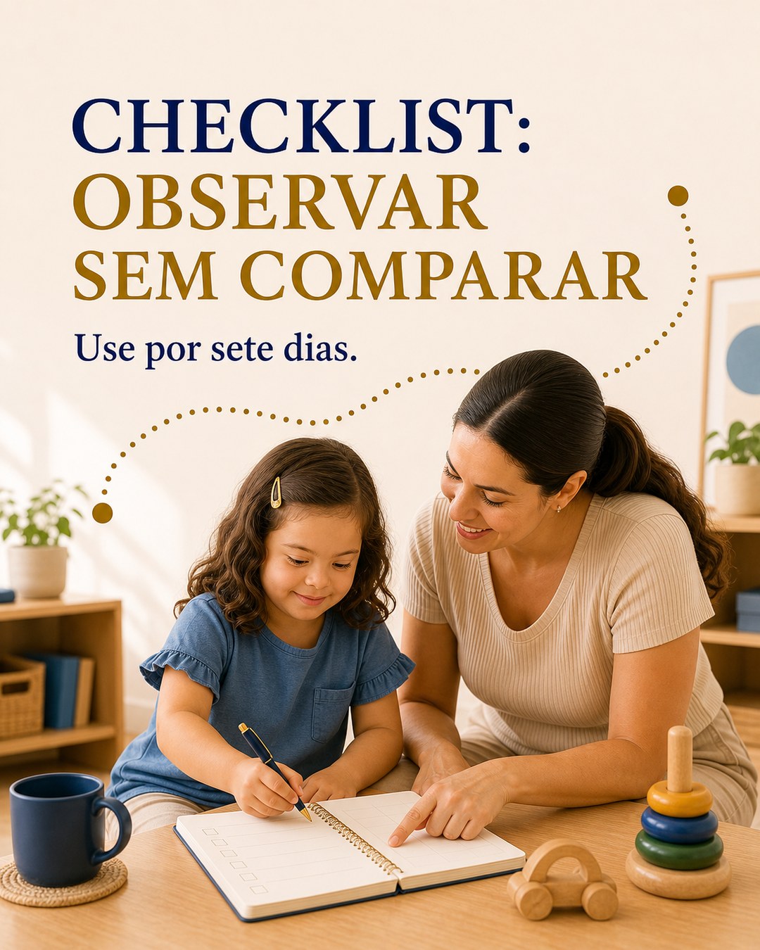 Arte checklist observar sem comparar para usar por sete dias na rotina infantil.